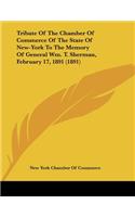 Tribute Of The Chamber Of Commerce Of The State Of New-York To The Memory Of General Wm. T. Sherman, February 17, 1891 (1891)