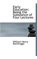 Early Education: Being the Substance of Four Lectures (Large Print Edition)