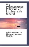 Vie Philosophique, Politique Et Litt Raire de Rivarol