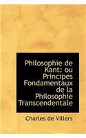 Philosophie de Kant: Ou Principes Fondamentaux de La Philosophie Transcendentale