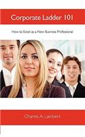 Corporate Ladder 101: How to Excel as a New Business Professional