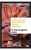 A Practical Treatise on Aural Surgery