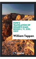 Pope's Translation of Homer's Iliad: Books I, VI, XXII, XXIV