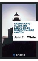 Cicero's Cato Major and LÃ¦lius; Or, de Senectute and de Amicitia, with Notes by J.T. White