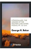 Königsmark, the Legend of the Hounds and Other Poems