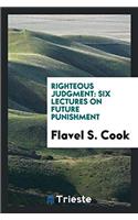 Righteous Judgment: Six Lectures on Future Punishment