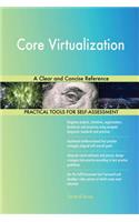Core Virtualization A Clear and Concise Reference