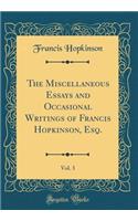 The Miscellaneous Essays and Occasional Writings of Francis Hopkinson, Esq., Vol. 3 (Classic Reprint)