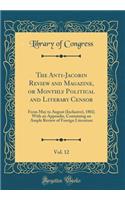 The Anti-Jacobin Review and Magazine, or Monthly Political and Literary Censor, Vol. 12: From May to August (Inclusive), 1802; With an Appendix, Containing an Ample Review of Foreign Literature (Classic Reprint): From May to August (Inclusive), 1802; With an Appendix, Containing an Ample Review of Foreign Literature (Classic Reprint)