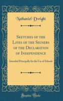 Sketches of the Lives of the Signers of the Declaration of Independence: Intended Principally for the Use of Schools (Classic Reprint)