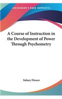 A Course of Instruction in the Development of Power Through Psychometry: (English)