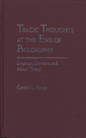 Tragic Thoughts at the End of Philosophy: Language, Literature, and Ethical Theory