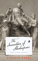 Invention of Shakespeare, and Other Essays