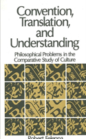 Convention, Translation, and Understanding: Philosophical Problems in the Comparative Study of Culture(SUNY series in Logic and Language)
