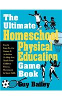 Ultimate Homeschool Physical Education Game Book