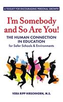 I'm Somebody and So Are You!: The Human Connection in Education