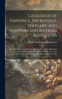 Catalogue of Paintings, Engravings, Statuary, and Egyptian and Assyrian Antiquities [microform]: Also of Miscellaneous Material, Including Great Seals of England and of Great Britain, Fictile Ivory Fac-similes, Etc. in the Ontario Provincial Mus