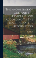 Knowledge Of God And The Service Of God According To The Teaching Of The Reformation