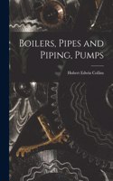 Boilers, Pipes and Piping, Pumps