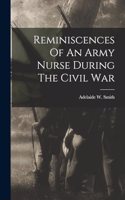 Reminiscences Of An Army Nurse During The Civil War