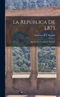 La República De L873: Apuntes Para Escribir Su Historia