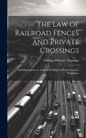 Law of Railroad Fences and Private Crossings