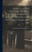 Annals of the Scottish Widows' Fund Life Assurance Society During one Hundred Years, 1815-1914