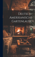 Deutsch-amerikanische Gartenlaube.