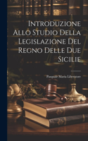 Introduzione Allo Studio Della Legislazione Del Regno Delle Due Sicilie