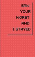 Saw Your Worst and I Stayed