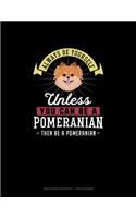 Always Be Yourself Unless You Can Be A Pomeranian Then Be A Pomeranian: Graph Paper Notebook - 1 Inch Squares(214 Graph Paper Notebook - 1 Inch Squares)