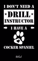 I don't need a Drill Instructor I have a Cocker Spaniel Notebook: Für Cocker Spaniel Hundebesitzer Tagebuch für Cocker Spaniel Welpen & Hundeschule Notizen, Fortschritte & Termine zum Hundetraining 120 Seiten in 6x