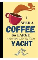 I Need A Coffee So Large It Comes With Its Own Yacht: Coffee Quote Sketchpad - Coffee Sketchbook for Men (120 pages, 6 x 9)
