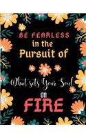 Be Fearless in the Pursuit of What Sets Your Soul on Fire