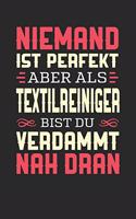 Niemand Ist Perfekt Aber ALS Textilreiniger Bist Du Verdammt Nah Dran: Notizbuch A5 dotgrid gepunktet 120 Seiten, Notizheft / Tagebuch / Reise Journal, perfektes Geschenk für Textilreiniger