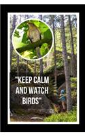 Keep Calm And Watch Birds: Bird Watching Novelty Lined Notebook / Journal To Write In Perfect Gift Item (6 x 9 inches)