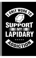I Only Work To Support My Lapidary Addiction