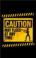 Caution May Floss At Any Time: Journal For Recording Notes, Thoughts, Wishes Or To Use As A Notebook For Funny Floss Dance Lovers And Dancers (5 x 8; 120 Pages)