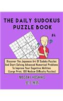 The Daily Sudokus Puzzle Book #4: Discover The Japanese Art Of Sudoku Puzzles And Start Solving Advanced Numerical Problems To Improve Your Cognitive Abilities (Large Print, 100 Medi