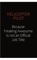 Helicopter Pilot Because Freaking Awesome Is Not An Official Job Title: Career journal, notebook and writing journal for encouraging men, women and kids. A framework for building your career.