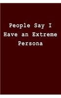 People Say I Have an Extreme Persona: Blank Lined Journal