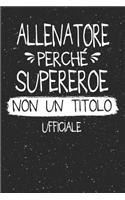Allenatore Perché Supereroe Non Un Titolo Ufficiale: Mestiere Lavoro Professione Idea Libro Regalo Taccuino Journal Blocco Quaderno Agendina Diario Giornale Per Uomo - 120 Pagine Griglia Punti (Dot Gri