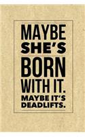 Maybe She's Born with It. Maybe It's Deadlifts: Bodybuilding Journal and Workout Log