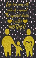 Life Does Come with Sorta of a Manual the Important Chapter Is Called Mother
