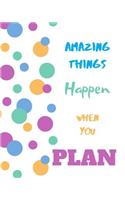 Amazing Things Happen When You Plan: Easy To Use Weekly Undated Journal That will Boost Your Productivity