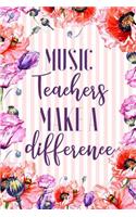 Music Teachers Make A Difference: Women Music Teachers Journal Musical Appreciation Gifts 6x9 Notebook 110 Pages Watercolor Floral Garden