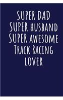 Super Dad Super Husband Super Awesome Track Racing Lover: Blank Lined Blue Notebook Journal