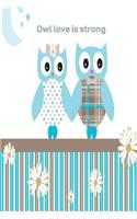 Owl Love Is Strong: Owls Journal notebook to write in with 100 blank lined pages. Sweet gift.