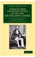 Extracts from the Private Letters of the Late Sir W. F. Cooke