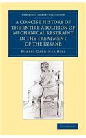 Concise History of the Entire Abolition of Mechanical Restraint in the Treatment of the Insane